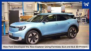How Ford Developed the New Explorer Using Formlabs SLA and SLS 3D Printers