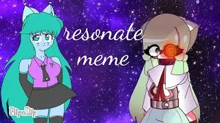 Resonate/animation meme/collab with [Marie studio]