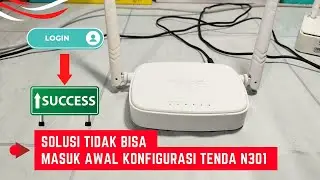 Cara Mengatasi Tidak Bisa Masuk Awal Konfigurasi Tenda N301 Sampai Berhasil