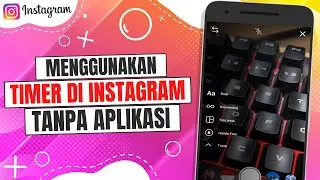 Cara Menggunakan Timer di Instagram Tanpa Aplikasi