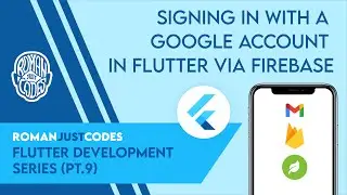 Signing In with a Google Account in Flutter via Firebase - Roman Just Codes (S1E9)
