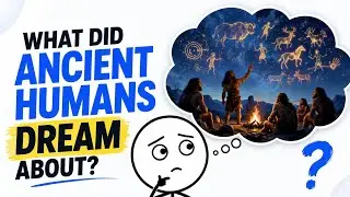 What Did Ancient Humans Dream About?