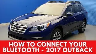 2017 Subaru Outback: How to Connect Your Bluetooth
