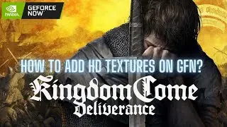 How to Add HD Textures to Kingdom Come Deliverance on GeForce NOW