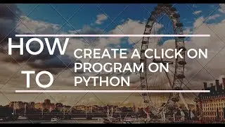 how to create a click on program on python l programming kids