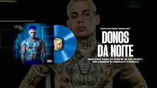 DONOS DA NOITE - Traplaudo, IG, PH, Paiva, RyanSP,Luki,GHDo7,Suel e Bezinho (Magia Azul - Faixa 10)