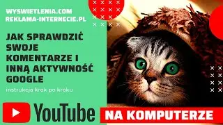 Jak sprawdzić KOMENTARZE i inną swoją aktywność w YOUTUBE i innych apkach Google