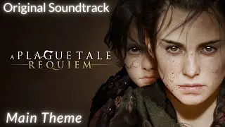 A Plague Tale: Requiem OST - Main Theme