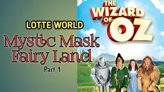 LOTTE WORLD - WIZARD OF OZ Performance #PART1 #MysticMaskFairyland