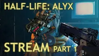 (RU) Прохождение Half-Life: Alyx Часть 1