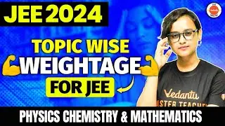 Topic Wise Weightage For JEE 2024 | Important Topics, Tips And Tricks | Nabamita Ma'am