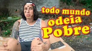 TODO MUNDO ODEIA SER POBRE