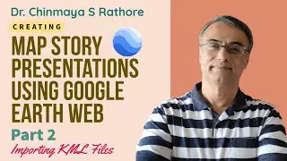 Google Earth Web Map Story Presentations Part 2 of 2 : Importing KML Files