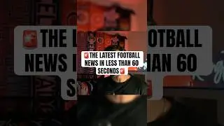 NEW  FOOTBALL NEWS IN LESS THAN 60 SECONDS😳