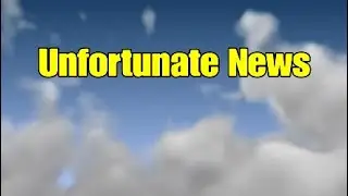 Unfortunate News...