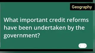 what important credit reforms have been undertaken by the government ? class 10th Geography