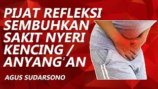 💧 Pijat Refleksi Atasi Nyeri Kencing & Anyang-Anyangan ⚡ | Terapi Alami dari Agus Sudarsono