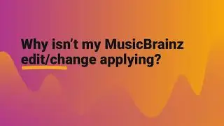Why isn’t my MusicBrainz edit/change applying?