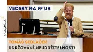 TOMÁŠ SEDLÁČEK - Udržování neudržitelnosti | Neurazitelny.cz | Večery na FF UK