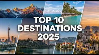 🌍 The Top Ten Must-See Destinations in 2025 🌍