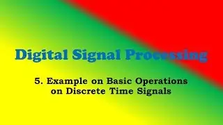 Digital Signal Processing Part- 5:Example Solved on Basic Operations on Signals