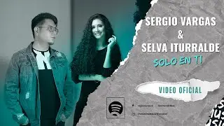 Sergio Vargas Feat Selva Iturralde - Solo En Ti (Video Oficial)