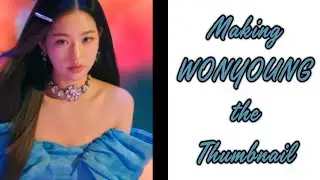 If JANG WONYOUNG Was the Thumbnail for Every IZ*ONE & IVE MV