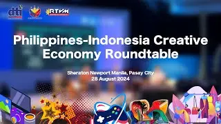 Philippines-Indonesia Creative Economy Roundtable (Part 3) 8/28/2024