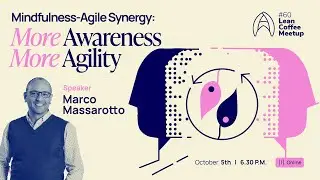 Agile Humans Meetup #60 Mindfulness-Agile Synergy by Marco Massarotto