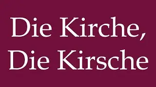 How to Pronounce ''Die Kirche, Die Kirsche'' (The Church, The Cherry) Correctly in German