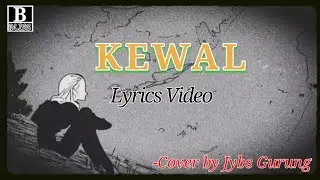 Kewal(Lyrics)-Bikki Gurung (Cover by Jybs Gurung)