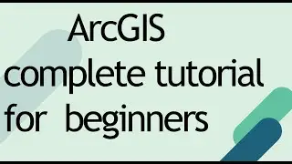 ArcGIS complete tutorial for beginners modified