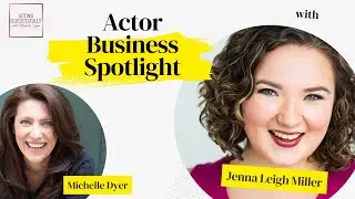 Actor Business Spotlight - Jenna Leigh Miller and Michelle Dyer