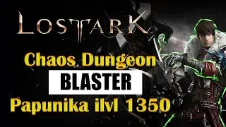 Lost Ark Blaster Chaos Dungeon | ilvl 1350 Papunika Full Clear