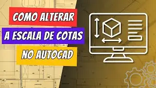 Como alterar as escalas das cotas no AutoCAD?