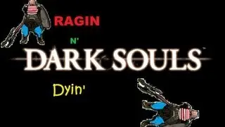 Shreddin' Demons and Stockin' Titanite: Ragin N' Dyin' - Dark Souls: Pt.40