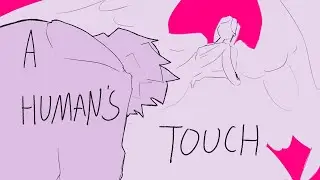 A Human’s Touch | Animatic
