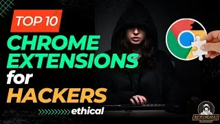 2023 | Top 10 Hacking Extensions for Chrome | Ethical Hackers | Pen Testers | Hacking Extension