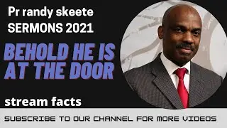 Randy skeete sermon 2021 - BEHOLD HE IS AT THE DOOR