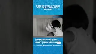 MOTIF IBU MUDA DI TANGSEL BUAT VIDEO CABULI ANAK KANDUNG