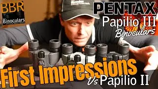 Pentax Papilio III Binoculars -  First Impressions vs Pentax Papilio II Binoculars