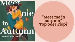 Meet me in Autumn - Top oder Flop?