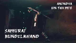 Samurai Bundelkhand (Official Video) | Warfare EP Title Track| Anindya On The Mic
