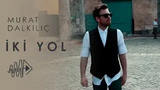 Murat Dalkılıç - İki Yol (Official Video)