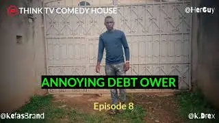 Annoying Debt ower - Episode 8 (THINK TV COMEDY HOUSE)