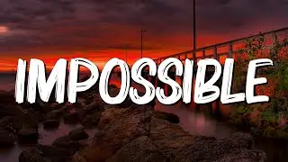 Impossible - James Arthur (Lyrics)