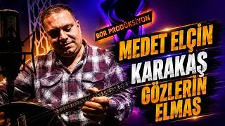 MEDET ELÇİN - KARAKAŞ GÖZLERİN ELMAS [Bor Prodüksiyon] 2024