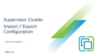 Supervisor Cluster Import & Export Configuration | vSphere 8 U2