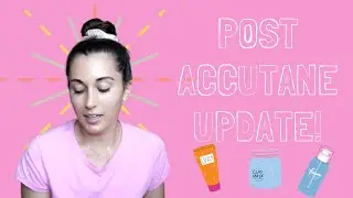Post Accutane 5 Month Update! Skin+ Symptoms