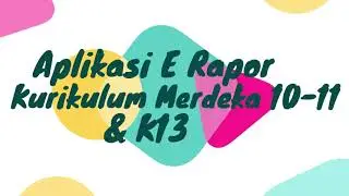 Panduan E RAPORT Kurikulum Merdeka Fase F dan K13 Suport Mapel Pemilihan Siswa